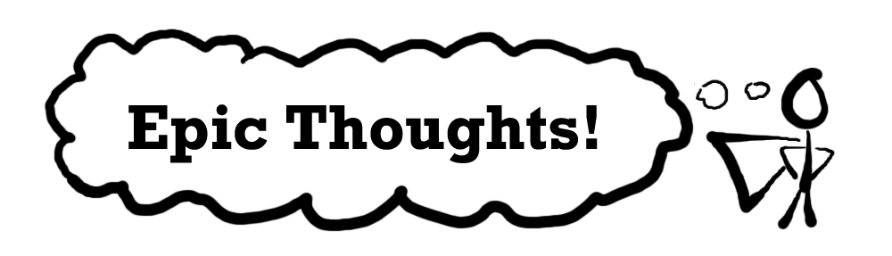 Epic Thoughts!