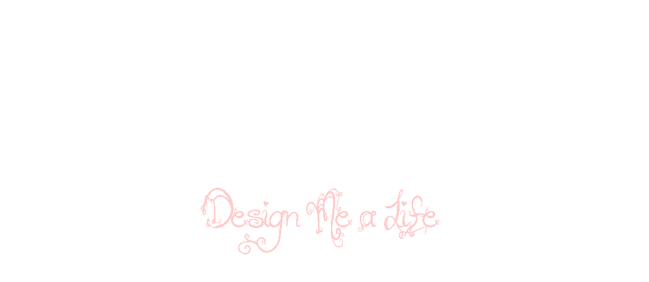 ...Design Me a Life...