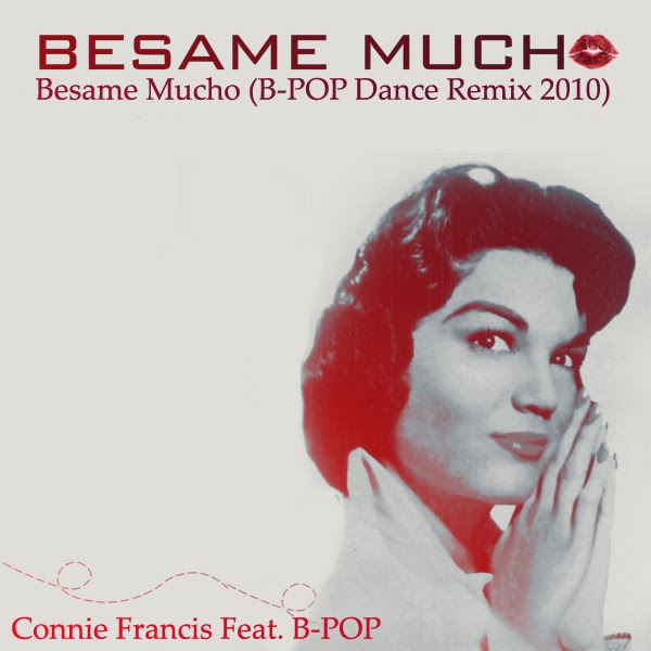 Connie Francis Besame Mucho BPOP Dance Remix 2010 01 August 2010 Connie Francis Besame Mucho BPOP Dance Remix 2010 01 August 2010