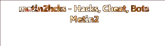 Metin 2 Hacks, Cheats, Bots