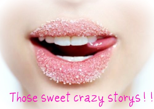 Those sweet crazy storys!!