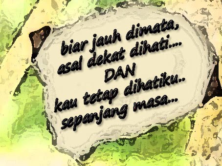 The Endless Sorrow T_T: **Jauh di mata, Dekat di hati**