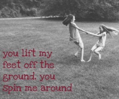 you lift my feet off the ground you spin me around