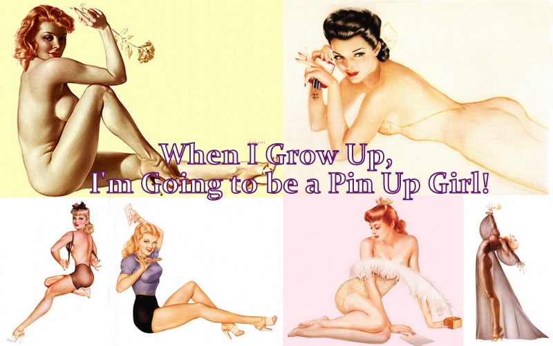 When I grow up I'm going to be a pin up girl!