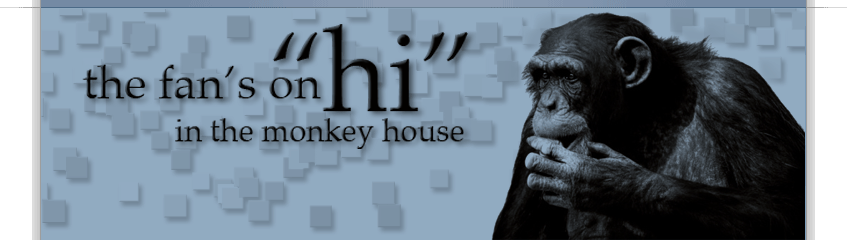the fan's on "hi" in the monkey house