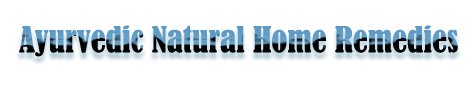 Ayurvedic Natural Home Remedies