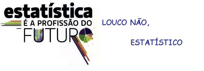 LOUCO NÃO, ESTATÍSTICO