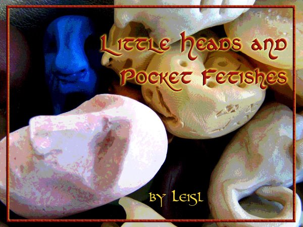 Little Heads and Pocket Fetishes
