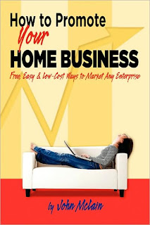 How to Promote Your Home Business: Free, Easy and Low-Cost Ways to Market Any Enterprise