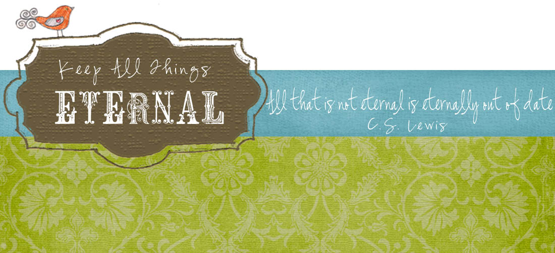 Keep All Things Eternal