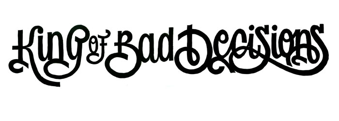 [kingofbaddecisions.jpg]