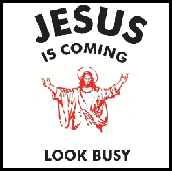 [Image: Jesus%2Bis%2BComing:%2BLook%2BBusy.gif]