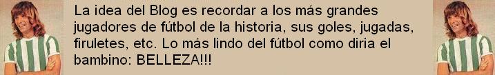 Fútbol Belleza!! Homenaje a los más grandes...