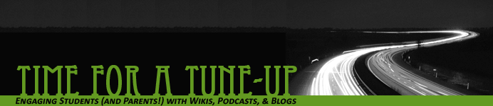 Time for a Tune-up! Engaging Students (and Parents!) with Wikis, Podcasts, and Blogs