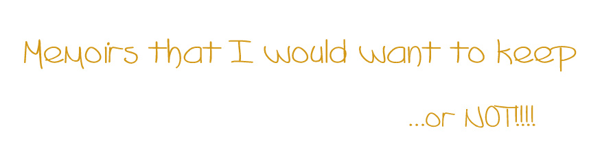 Memoirs that I would want to keep...