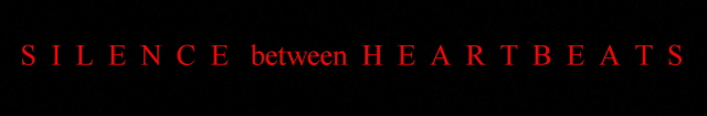 S   I   L   E   N   C   E     between     H   E   A   R   T   B   E   A   T   S