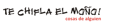 Te Chifla el Moño | Cosas de Alguien