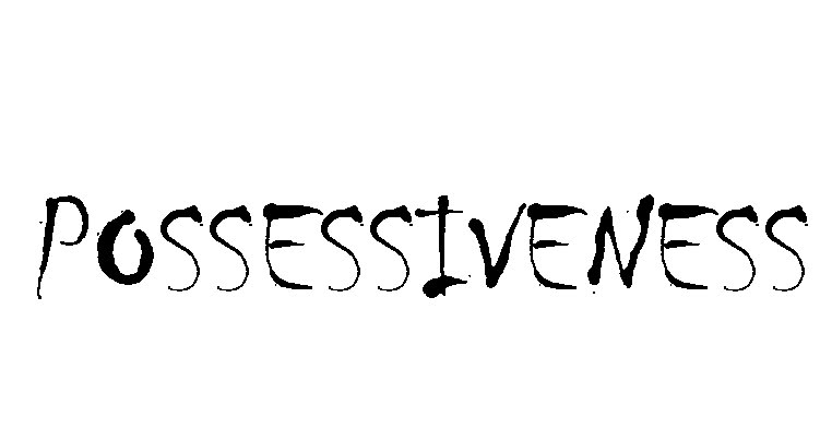 Possessiveness