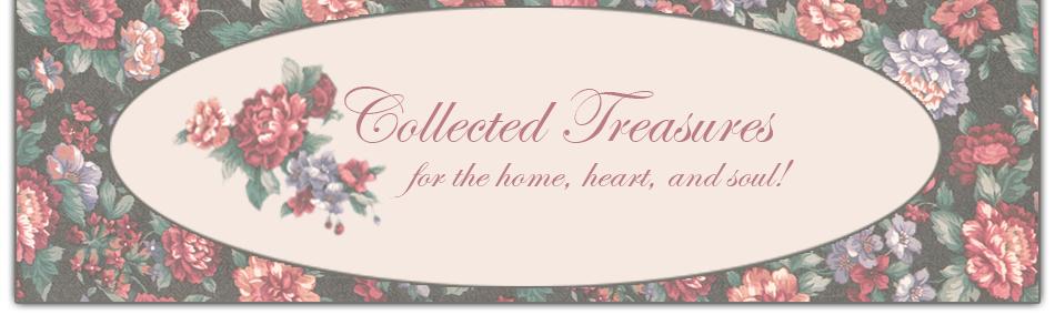 Collected Treasures for the home, heart, & soul