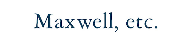 Maxwell etc.