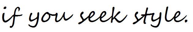 if you seek style.