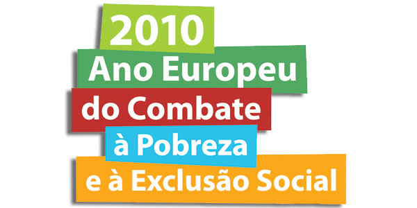 2010 -Ano Europeu do Combate á Pobreza e à Exclusão Social