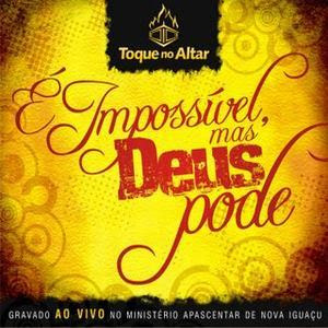 Toque no Altar - É Impossivel, Mas Deus Pode - (Audio DVD) 2008