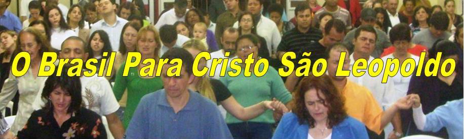 O Brasil Para Cristo - São Leopoldo