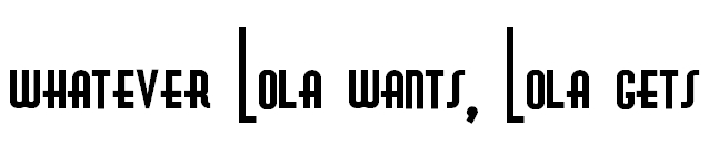 whatever Lola wants, Lola gets