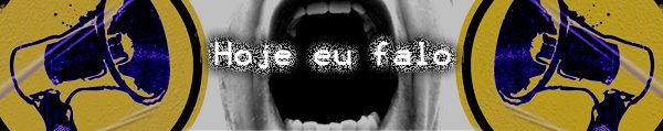 .Hoje eu Falo ! .