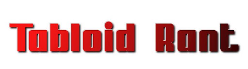Tabloid Rant