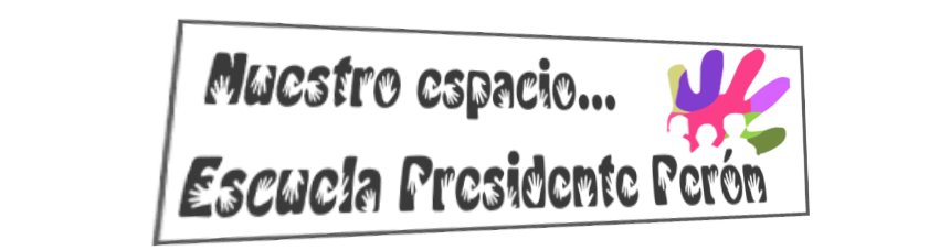 Nuestro espacio... Escuela Presidente Perón