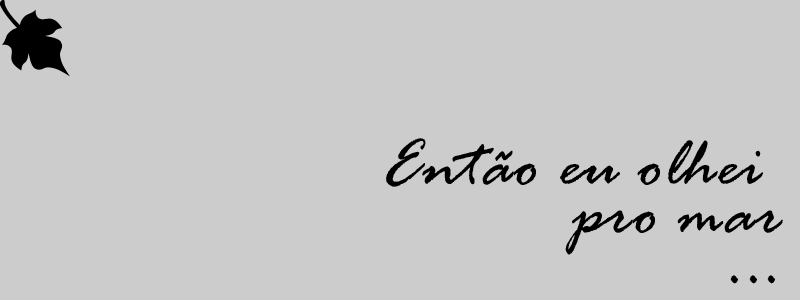 Então eu olhei pro mar...