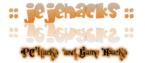 :: JEJEHACKS :: - PC game hacks, PC hacks, Online game hacks, facebook game hacks, blogger tricks