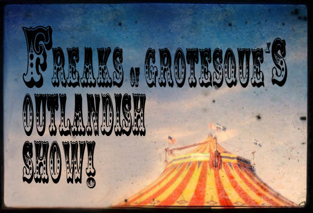 Freaks of Grotesque's Outlandish Show!