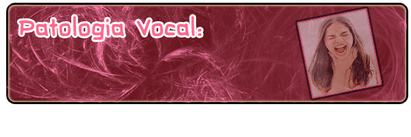 Patologia Vocal: Los Nodulos.