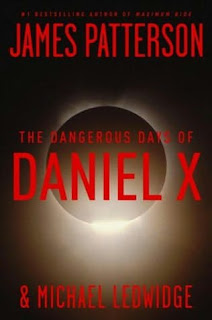 The Dangerous Days of Daniel X James Patterson and Michael Ledwidge