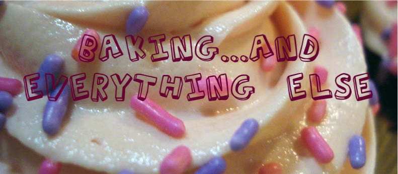 Baking....and Everything Else.