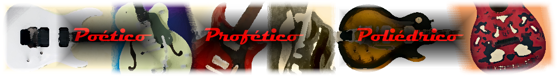 Poético, Profético, Poliédrico