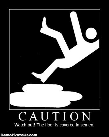 [caution-watch-out-the-floor-is-covered-in-semen.jpg]