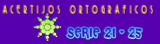 ACERTIJOS ORTOGRÁFICOS I SERIE 21-25