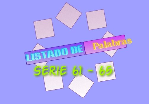 LISTADO DE PALABRAS SERIE 61-65