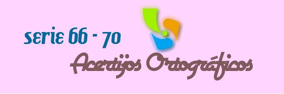 ACERTIJOS ORTOGRÁFICOS I SERIE 66-70