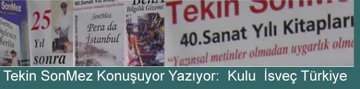 Tekin SonMez Konuşuyor Yazıyor:  Kulu  İsveç Türkiye