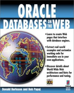 Oracle Databases on the Web: Learn to Create Web Pages That Interface with Database Engines Robert Papaj and Donald Burleson