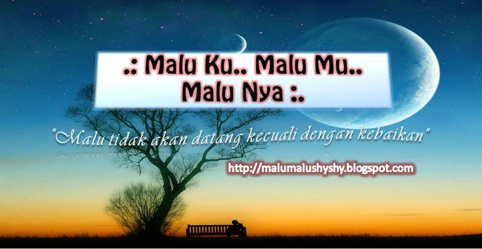 Malu Ku Malu Mu Malu Nya Ecca Mammamia Malu Malu Tapi Mau