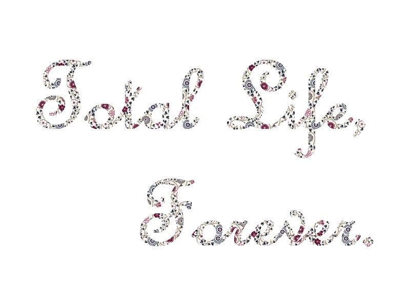total life, forever