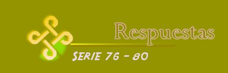 RESPUESTAS SERIE 76-80 PARTE 1
