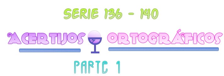 ACERTIJOS ORTOGRÁFICOS I SERIE 136-140