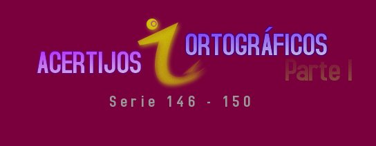 ACERTIJOS ORTOGRÁFICOS I SERIE 146-150
